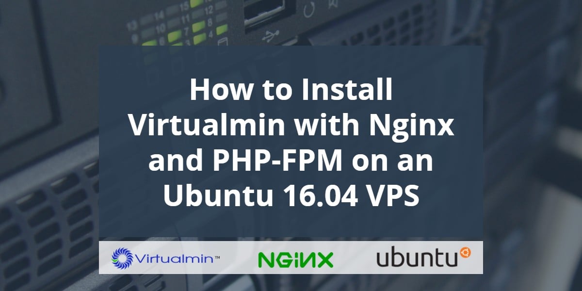 https://www.linuxcloudvps.com/blog/wp-content/uploads/2017/08/How-to-Install-Virtualmin-with-Nginx-and-PHP-FPM-on-an-Ubuntu-16-04-VPS