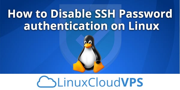 How to Disable SSH Password authentication on Linux