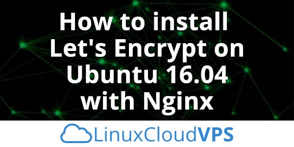 How to install Let's Encrypt on Ubuntu 16.04 with Nginx