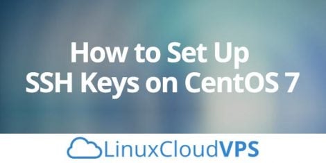 How To Set Up SSH Keys on CentOS 7 | LinuxCloudVPS Blog
