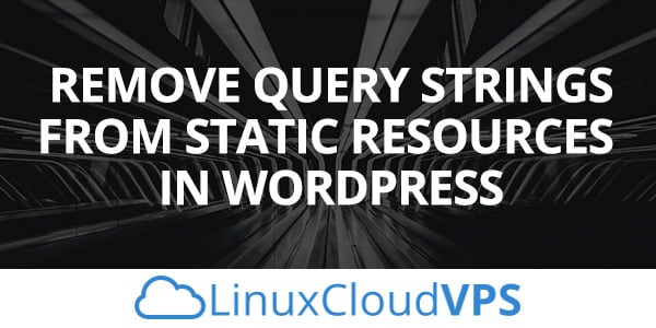 How to Remove Query Strings From Static Resources in WordPress