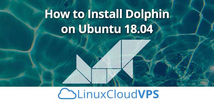 How to Install Dolphin on Ubuntu 18.04 LinuxCloudVPS Blog