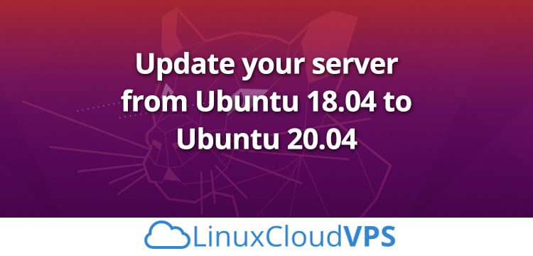 How to update your server from Ubuntu 18.04 to Ubuntu 20.04