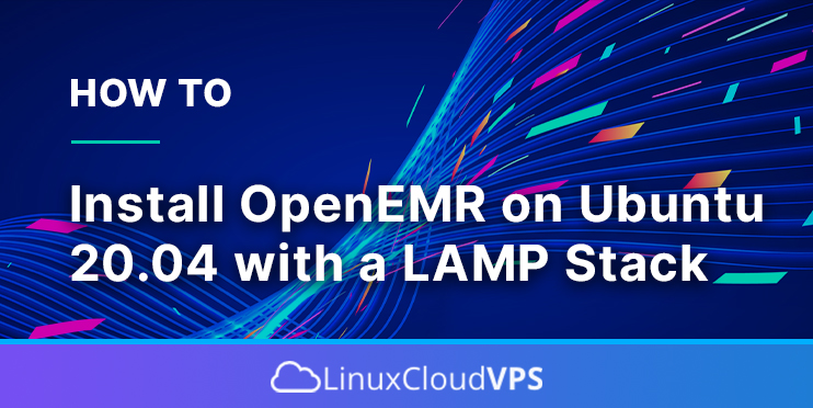 how to install openEMR on Ubuntu 20.04 with a LAMP stack