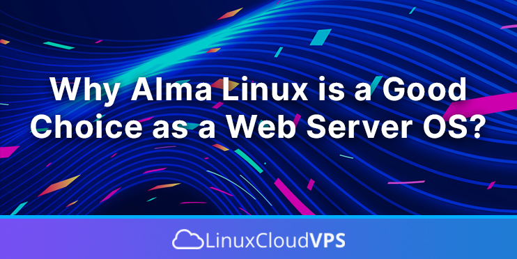why almalinux is a good choice as a web server os