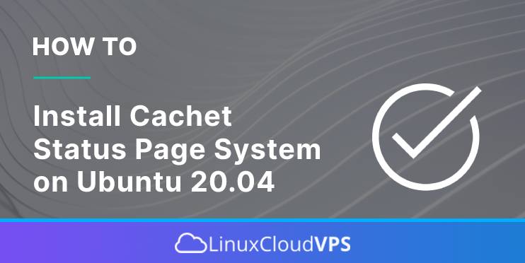 how to install cachet status page system on ubuntu 20.04