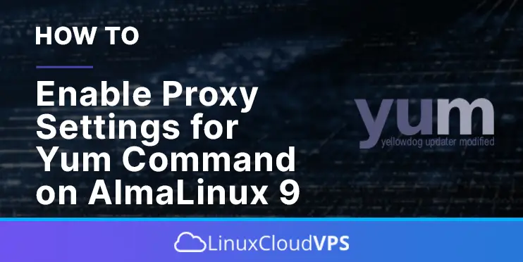 how to enable proxy settings for yum command on almalinux 9