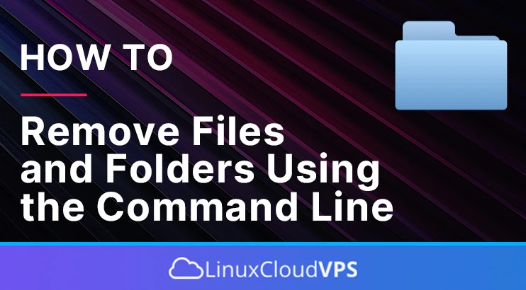 how to remove files and folders using the command line