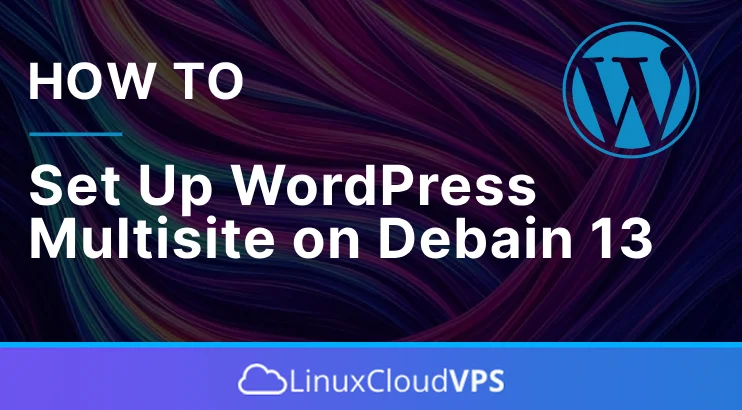 How to Set Up WordPress Multisite on Debian 13