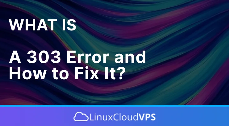 What is a 303 error and how to fix it?