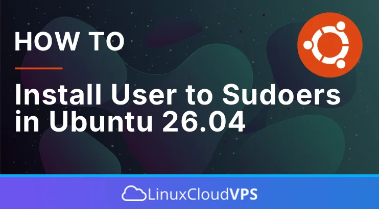How to Add User to Sudoers in Ubuntu 26.04 | LinuxCloudVPS Blog